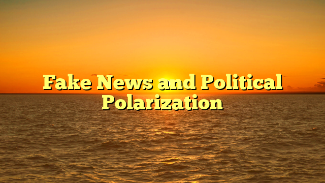 Fake News and Political Polarization